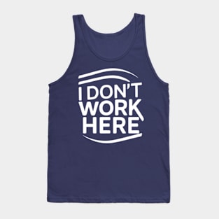 I Don't Work Here Tank Top